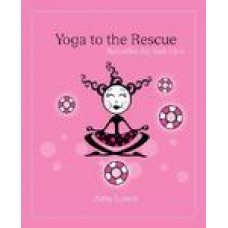 Yoga to the Rescue: Remedies for Real Girls illustrated edition Edition (Paperback) by Amy Luwin